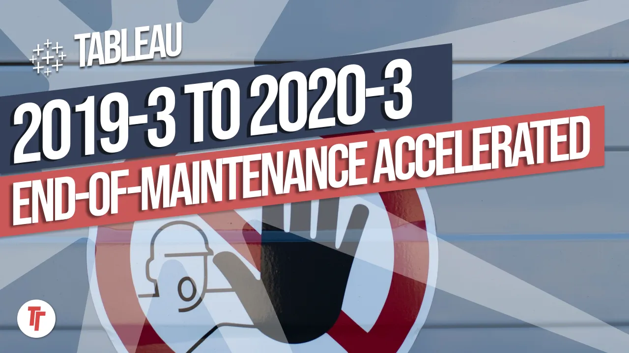 End-of-Maintenance Accelerated for Tableau Versions 2019.3.x - 2020.3.x