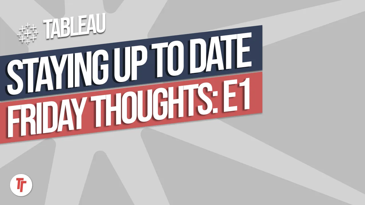 How to find out what's new with Tableau: Friday Thoughts Episode 1