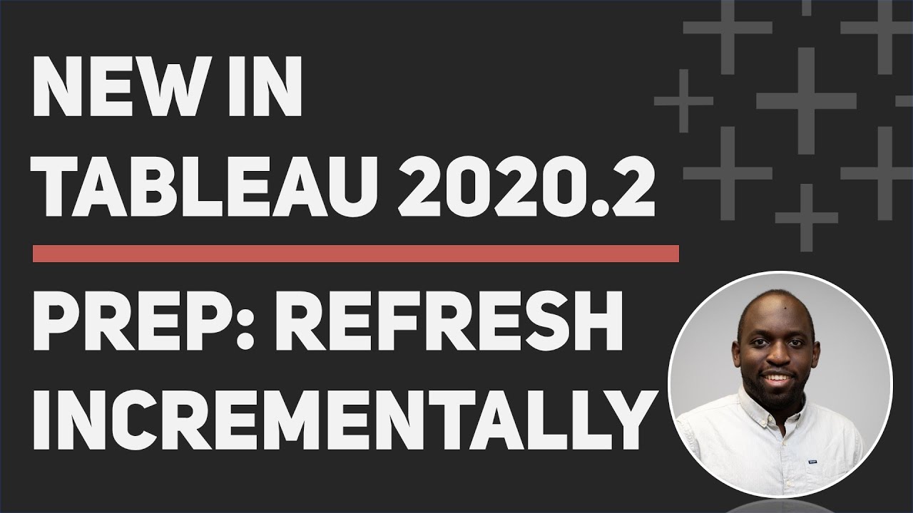Tableau 2020.2: Incremental refresh in Tableau Prep Builder